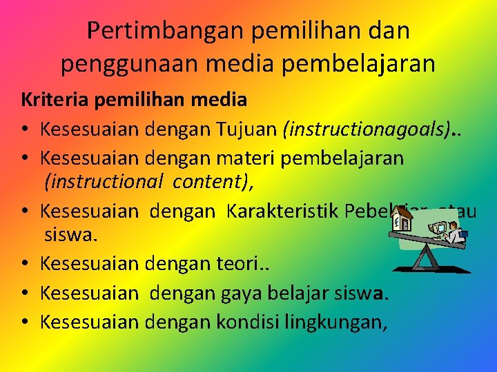 Pertimbangan pemilihan dan penggunaan media pembelajaran Kriteria pemilihan media • Kesesuaian dengan Tujuan (instructionagoals).