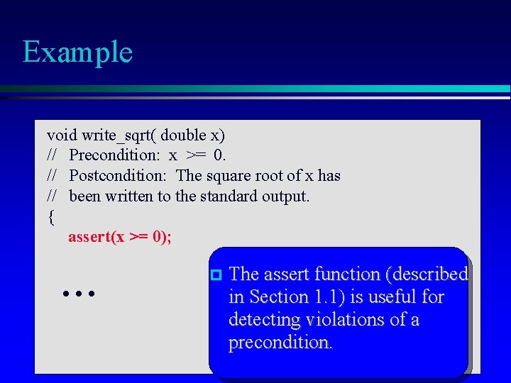 Example void write_sqrt( double x) // Precondition: x >= 0. // Postcondition: The square