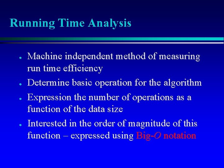 Running Time Analysis ● ● Machine independent method of measuring run time efficiency Determine