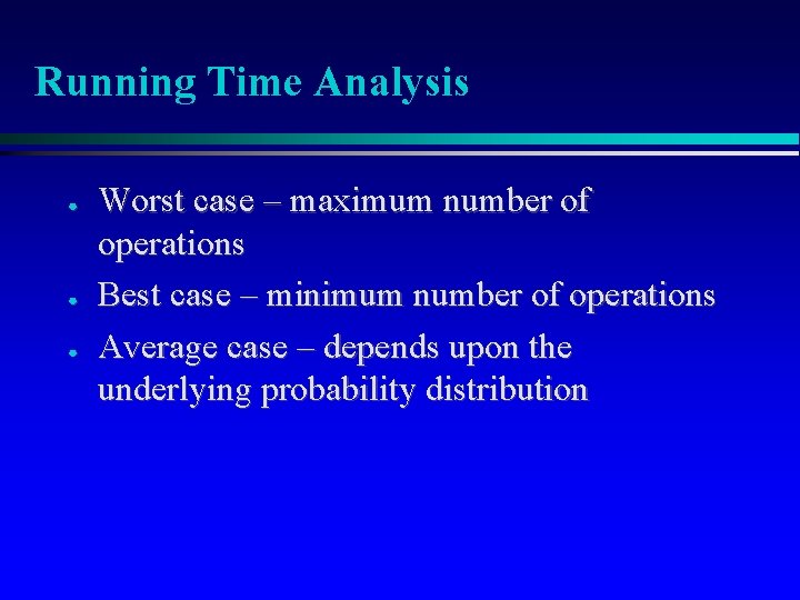 Running Time Analysis ● ● ● Worst case – maximum number of operations Best