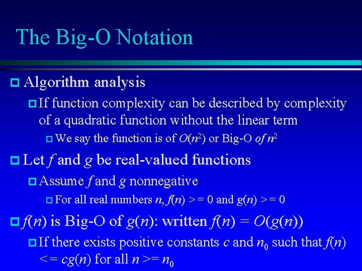 The Big-O Notation Algorithm analysis If function complexity can be described by complexity of