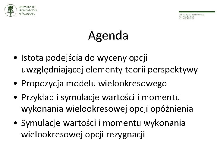 Agenda • Istota podejścia do wyceny opcji uwzględniającej elementy teorii perspektywy • Propozycja modelu