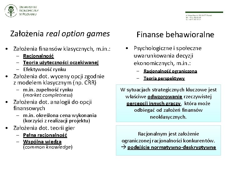 Założenia real option games • Założenia finansów klasycznych, m. in. : – Racjonalność –