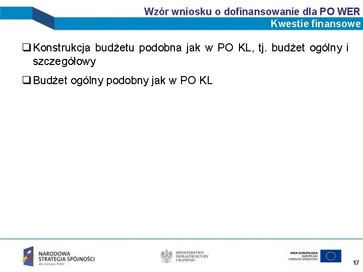 Wzór wniosku o dofinansowanie dla PO WER Kwestie finansowe q Konstrukcja budżetu podobna jak