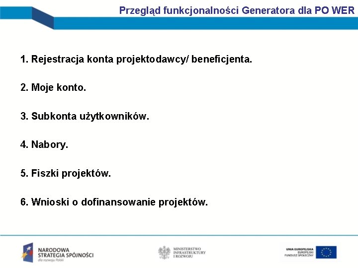 Przegląd funkcjonalności Generatora dla PO WER 1. Rejestracja konta projektodawcy/ beneficjenta. 2. Moje konto.