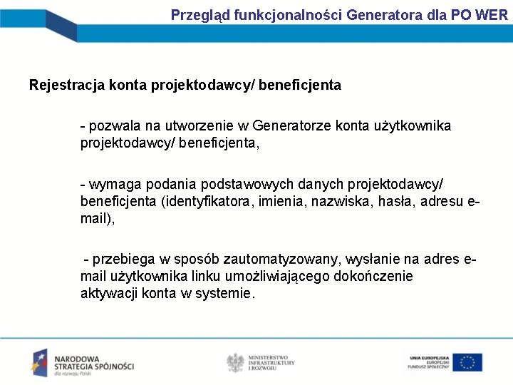 Przegląd funkcjonalności Generatora dla PO WER Rejestracja konta projektodawcy/ beneficjenta - pozwala na utworzenie