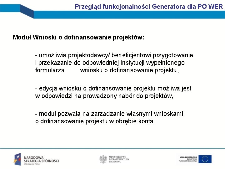 Przegląd funkcjonalności Generatora dla PO WER Moduł Wnioski o dofinansowanie projektów: - umożliwia projektodawcy/