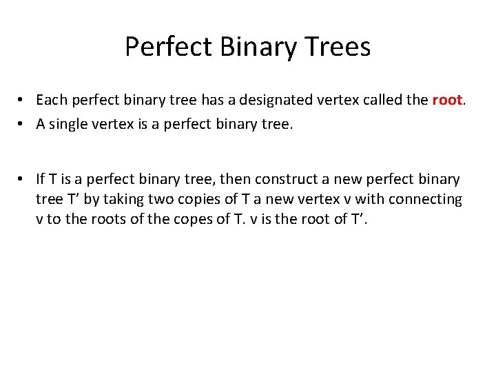 Perfect Binary Trees • Each perfect binary tree has a designated vertex called the