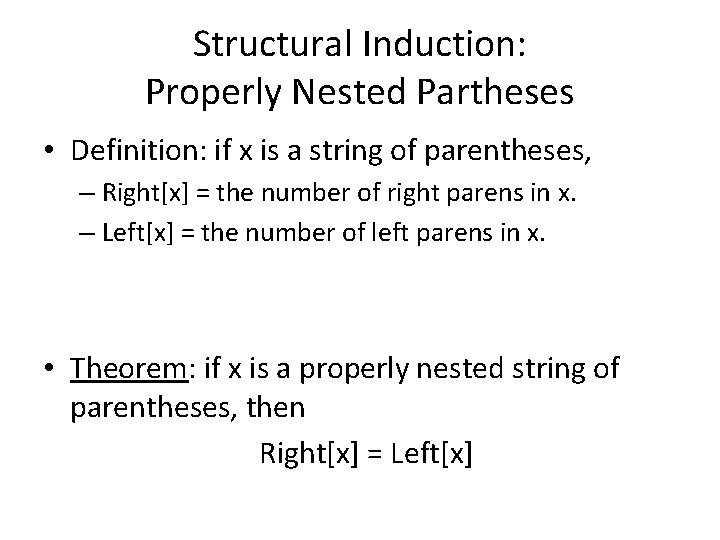 Structural Induction: Properly Nested Partheses • Definition: if x is a string of parentheses,