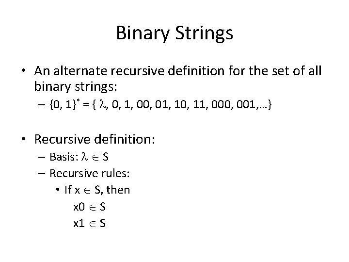 Binary Strings • An alternate recursive definition for the set of all binary strings: