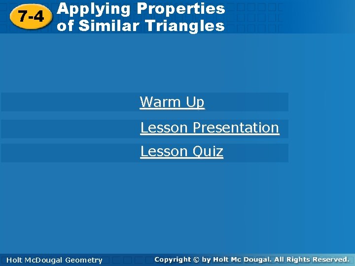 Applying Properties of Similar Triangles 7 -4 of Similar Triangles Warm Up Lesson Presentation