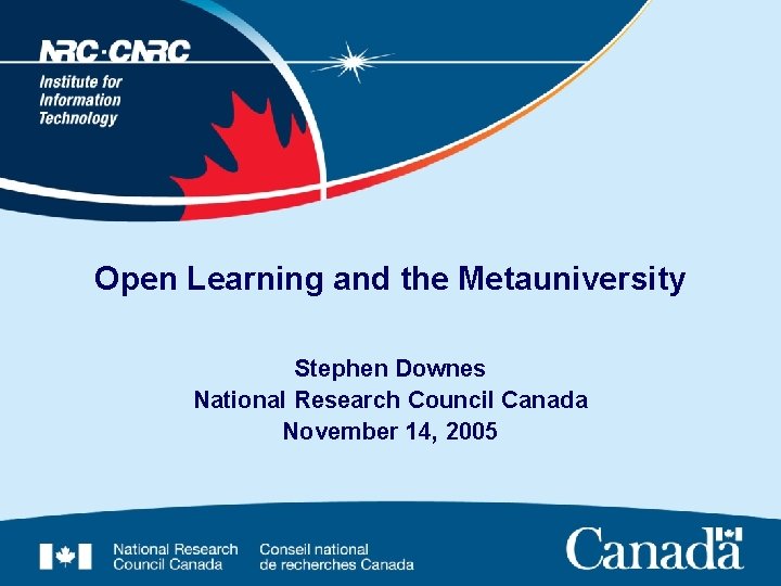 Open Learning and the Metauniversity Stephen Downes National Research Council Canada November 14, 2005