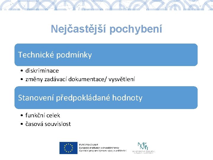 Nejčastější pochybení Technické podmínky • diskriminace • změny zadávací dokumentace/ vysvětlení Stanovení předpokládané hodnoty