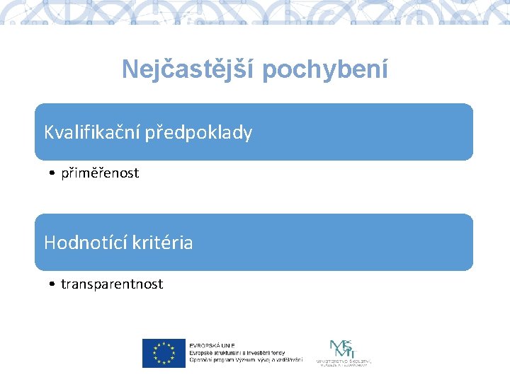 Nejčastější pochybení Kvalifikační předpoklady • přiměřenost Hodnotící kritéria • transparentnost 