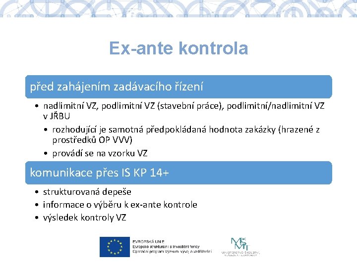 Ex-ante kontrola před zahájením zadávacího řízení • nadlimitní VZ, podlimitní VZ (stavební práce), podlimitní/nadlimitní