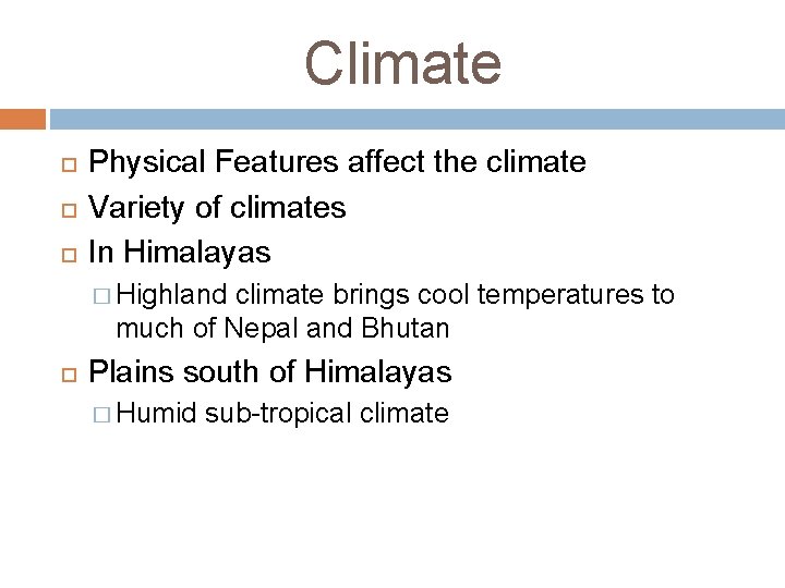 Climate Physical Features affect the climate Variety of climates In Himalayas � Highland climate