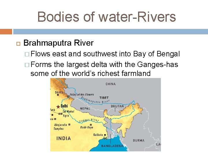 Bodies of water-Rivers Brahmaputra River � Flows east and southwest into Bay of Bengal