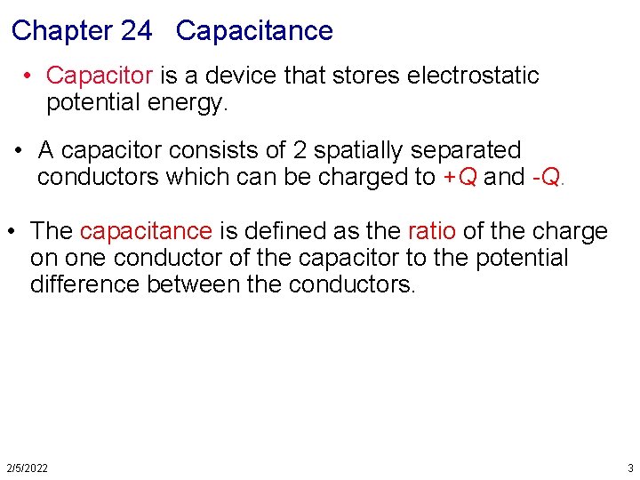 Chapter 24 Capacitance • Capacitor is a device that stores electrostatic potential energy. •