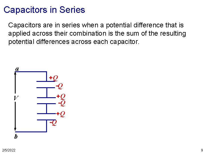 Capacitors in Series Capacitors are in series when a potential difference that is applied