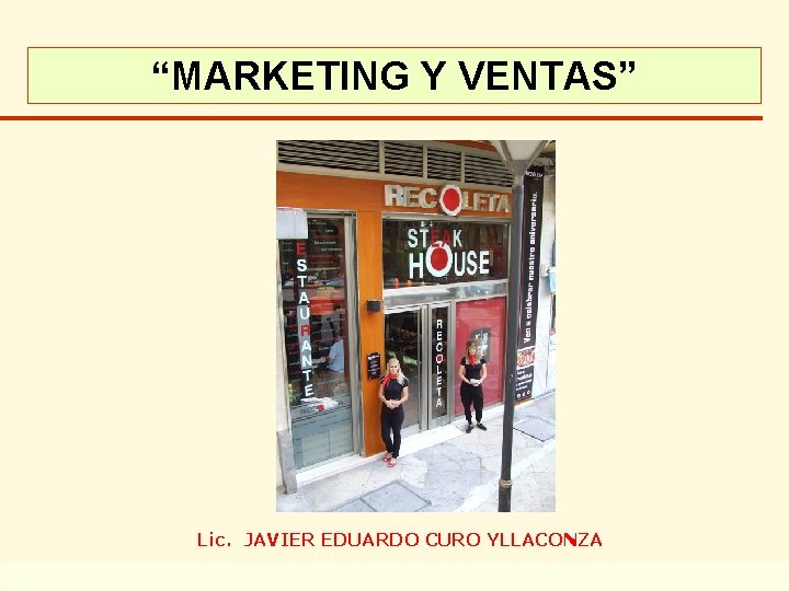 “MARKETING Y VENTAS” Lic. JAVIER EDUARDO CURO YLLACONZA Copyright ado perú 1998 -2004 Escuela