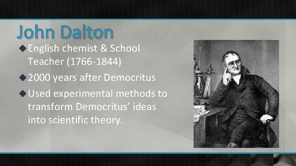 John Dalton u English chemist & School Teacher (1766 -1844) u 2000 years after