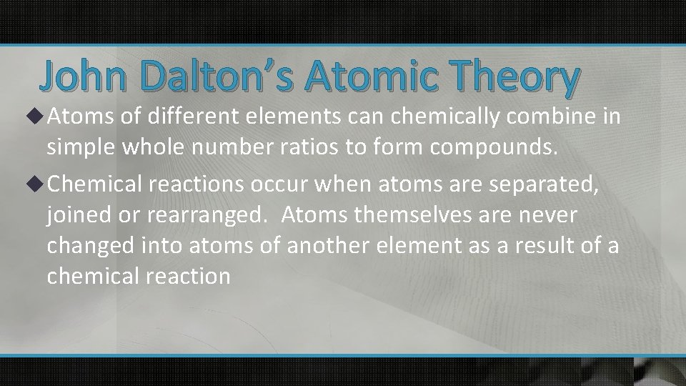 John Dalton’s Atomic Theory u Atoms of different elements can chemically combine in simple