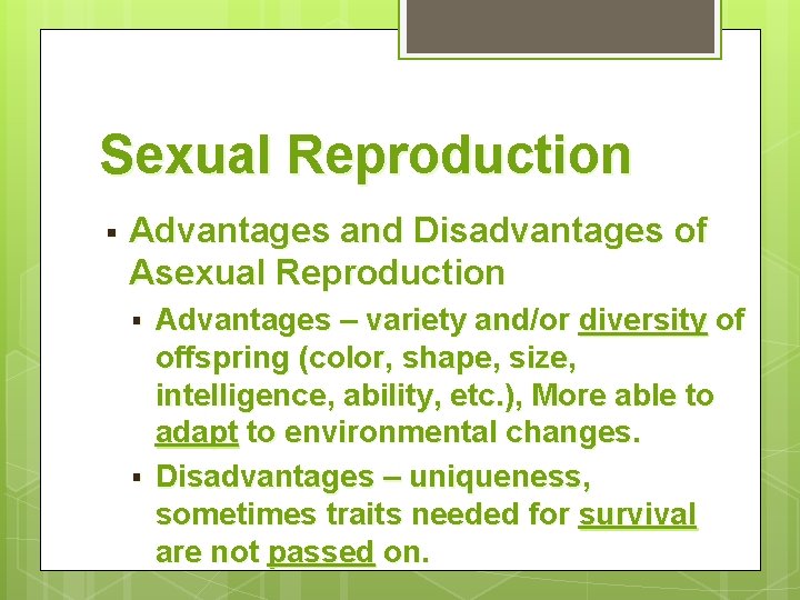 Sexual Reproduction § Advantages and Disadvantages of Asexual Reproduction § § Advantages – variety