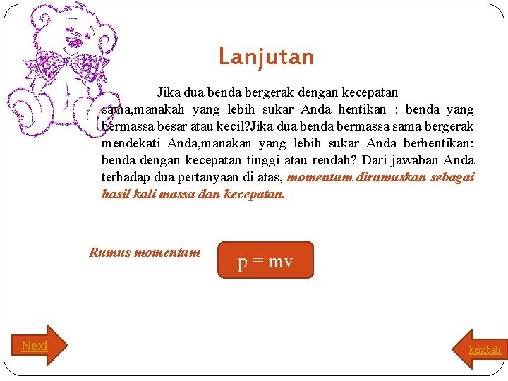 Lanjutan Jika dua benda bergerak dengan kecepatan sama, manakah yang lebih sukar Anda hentikan