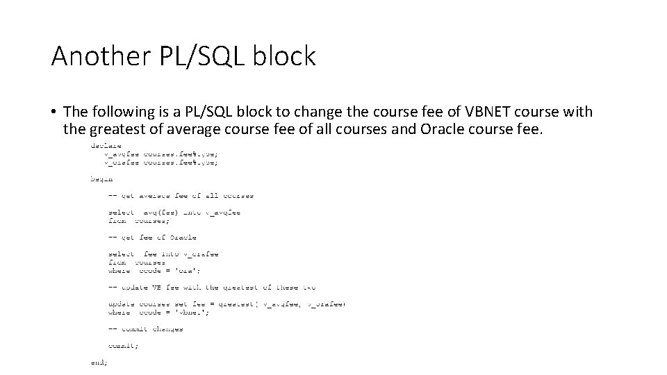 Another PL/SQL block • The following is a PL/SQL block to change the course