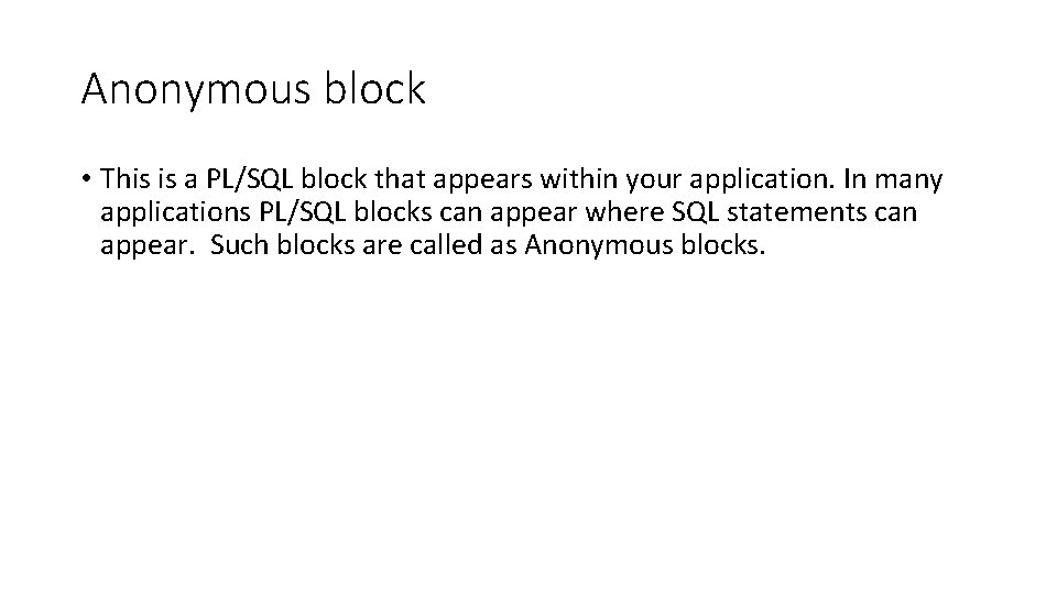 Anonymous block • This is a PL/SQL block that appears within your application. In