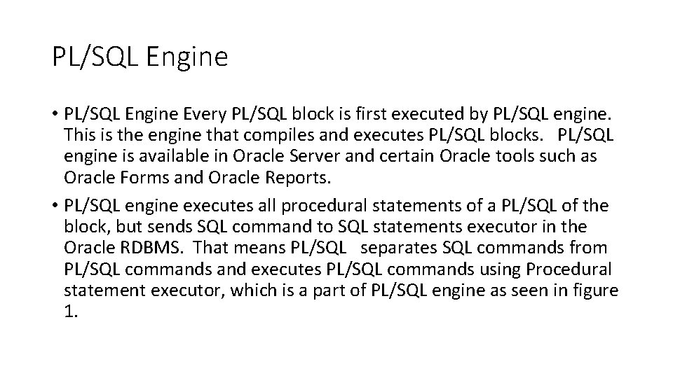 PL/SQL Engine • PL/SQL Engine Every PL/SQL block is first executed by PL/SQL engine.