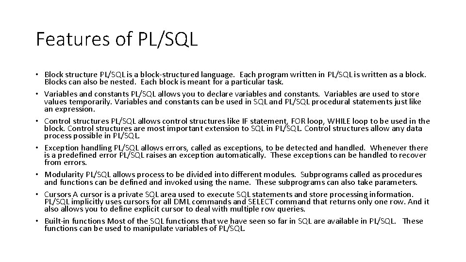 Features of PL/SQL • Block structure PL/SQL is a block-structured language. Each program written