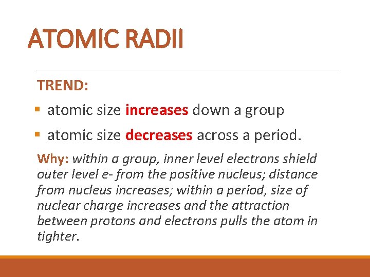 ATOMIC RADII TREND: § atomic size increases down a group § atomic size decreases