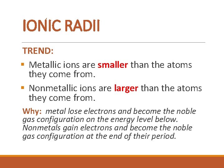 IONIC RADII TREND: § Metallic ions are smaller than the atoms they come from.