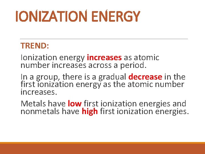 IONIZATION ENERGY TREND: Ionization energy increases as atomic number increases across a period. In