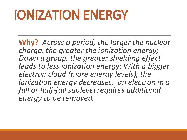 IONIZATION ENERGY Why? Across a period, the larger the nuclear charge, the greater the