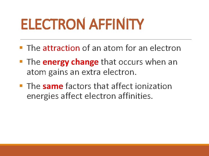 ELECTRON AFFINITY § The attraction of an atom for an electron § The energy