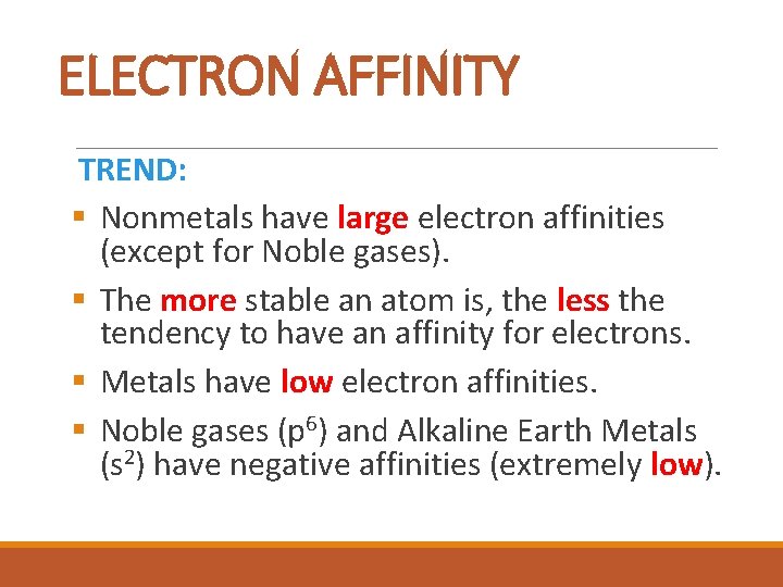 ELECTRON AFFINITY TREND: § Nonmetals have large electron affinities (except for Noble gases). §