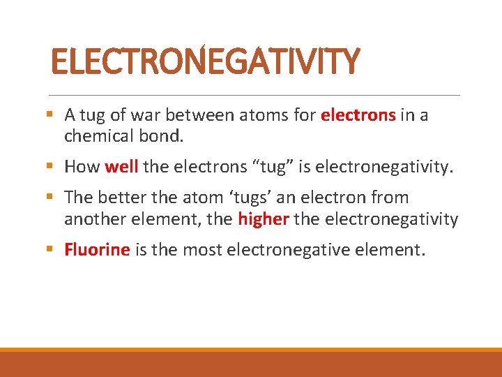 ELECTRONEGATIVITY § A tug of war between atoms for electrons in a chemical bond.
