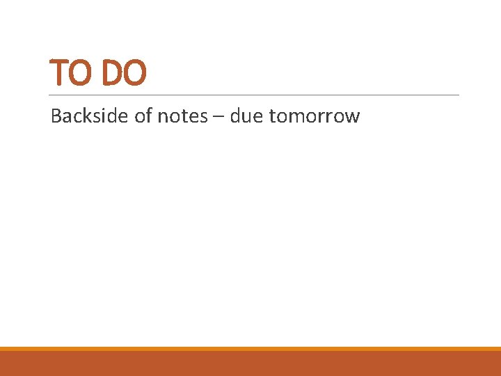 TO DO Backside of notes – due tomorrow 