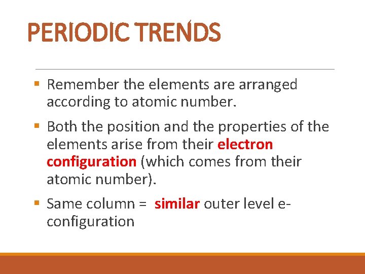 PERIODIC TRENDS § Remember the elements are arranged according to atomic number. § Both