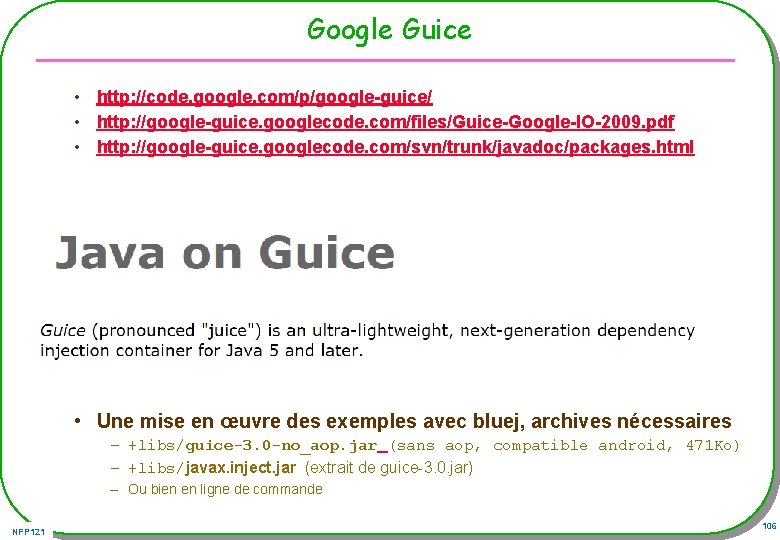Google Guice • http: //code. google. com/p/google-guice/ • http: //google-guice. googlecode. com/files/Guice-Google-IO-2009. pdf •