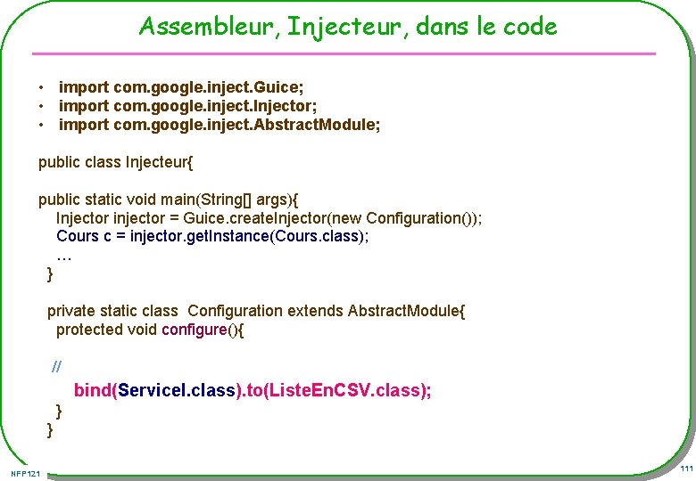 Assembleur, Injecteur, dans le code • import com. google. inject. Guice; • import com.