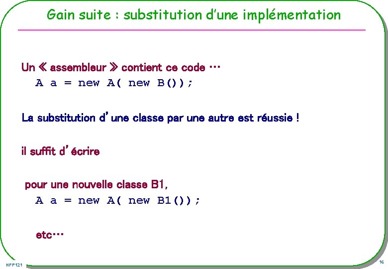 Gain suite : substitution d’une implémentation Un « assembleur » contient ce code …