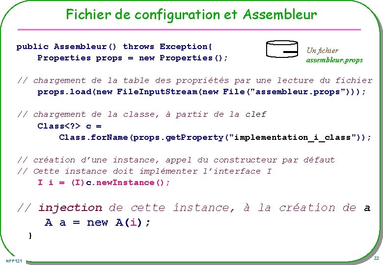 Fichier de configuration et Assembleur public Assembleur() throws Exception{ Properties props = new Properties();