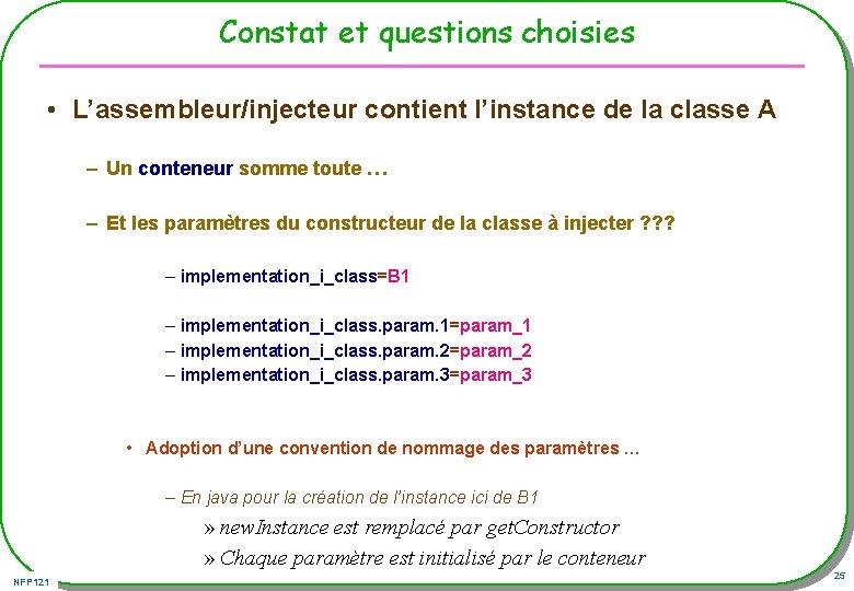 Constat et questions choisies • L’assembleur/injecteur contient l’instance de la classe A – Un