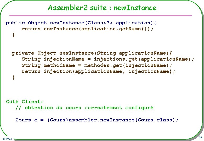 Assembler 2 suite : new. Instance public Object new. Instance(Class<? > application){ return new.