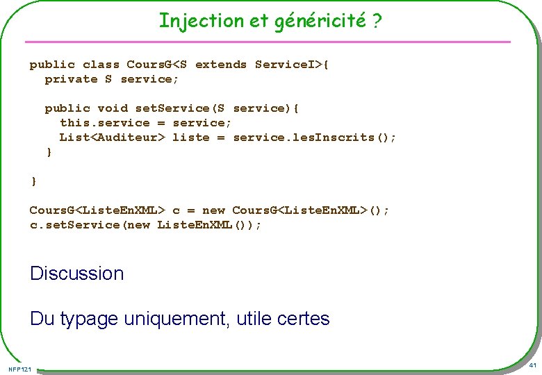 Injection et généricité ? public class Cours. G<S extends Service. I>{ private S service;