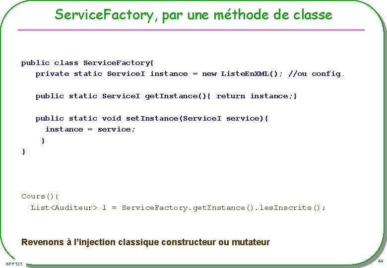 Service. Factory, par une méthode de classe public class Service. Factory{ private static Service.