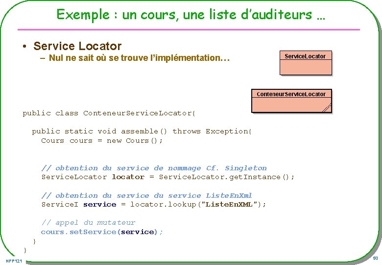 Exemple : un cours, une liste d’auditeurs … • Service Locator – Nul ne